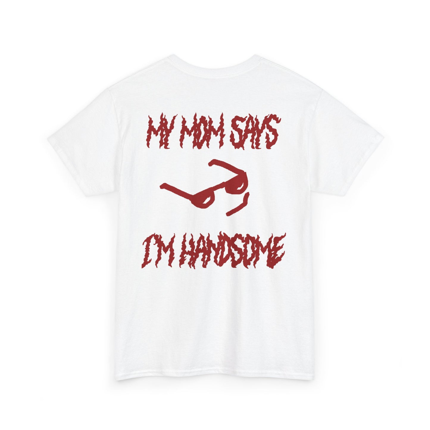 My Mom Says I'm Handsome Red