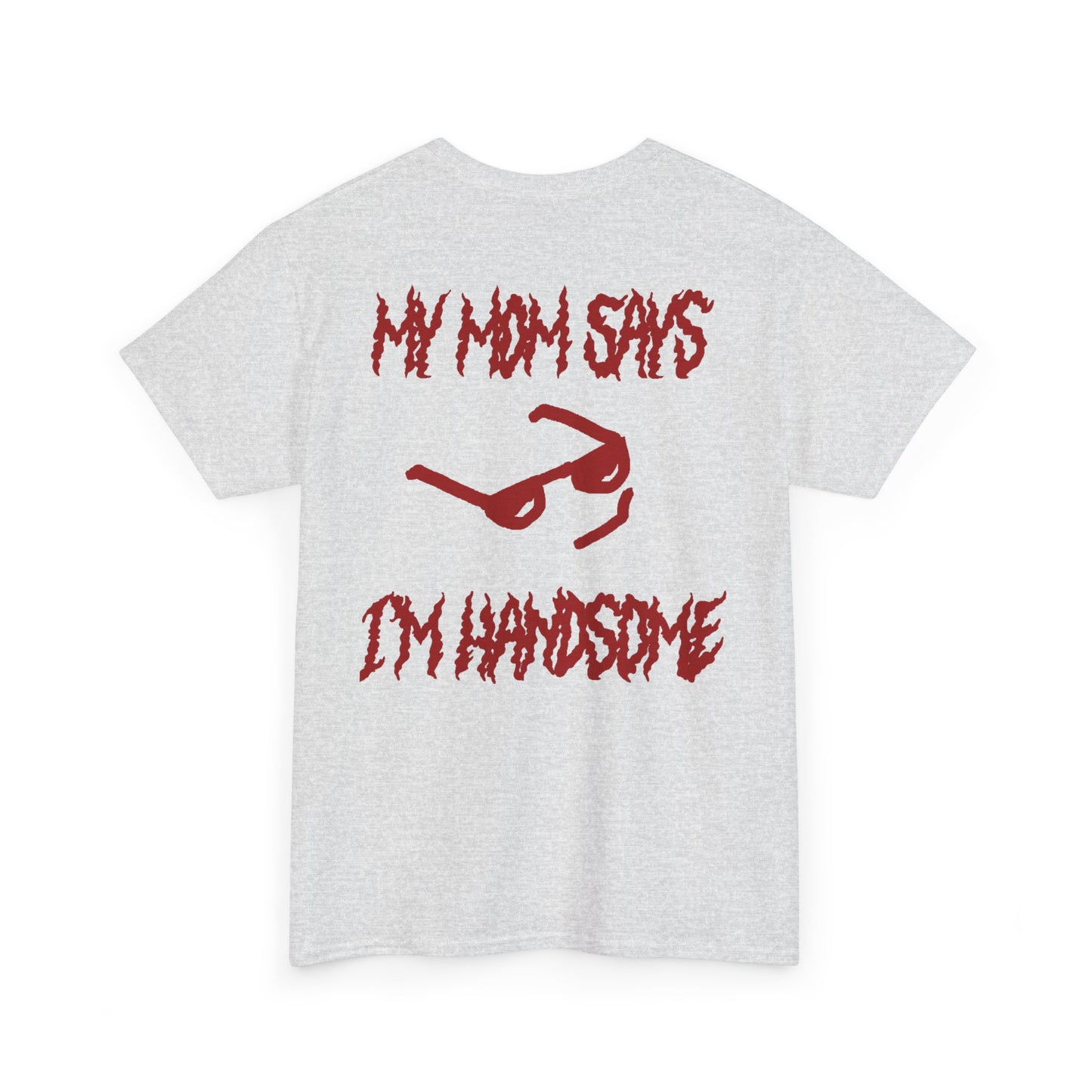 My Mom Says I'm Handsome Red